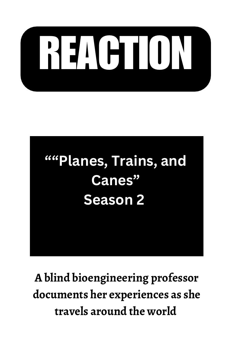 Text reads reaction. Planes trains and canes season 2. A blind bioengineering professor documents her experiences as she travels around the world.